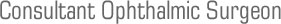 Consultant Ophthalmic Surgeon